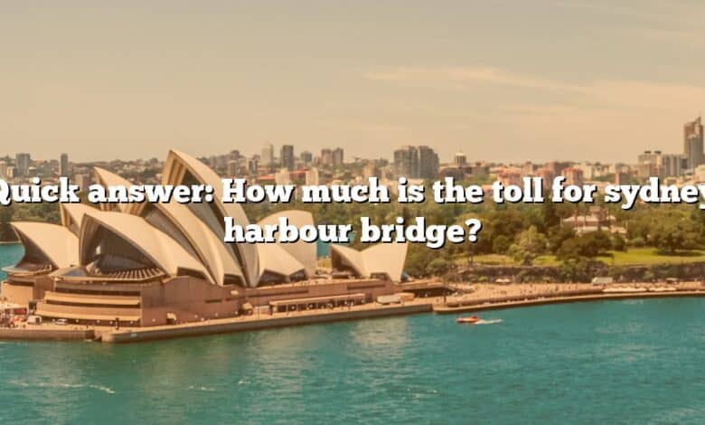 Quick answer: How much is the toll for sydney harbour bridge?