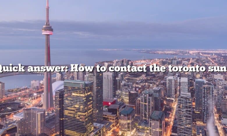 Quick answer: How to contact the toronto sun?
