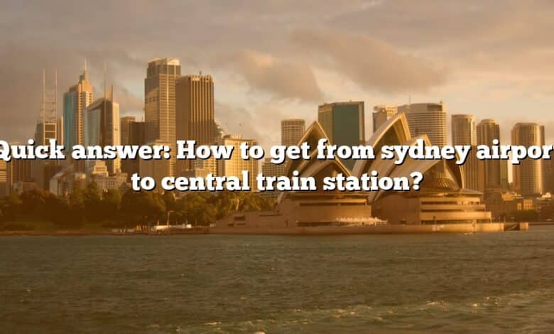 Quick answer: How to get from sydney airport to central train station?