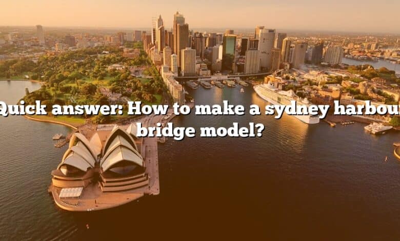 Quick answer: How to make a sydney harbour bridge model?