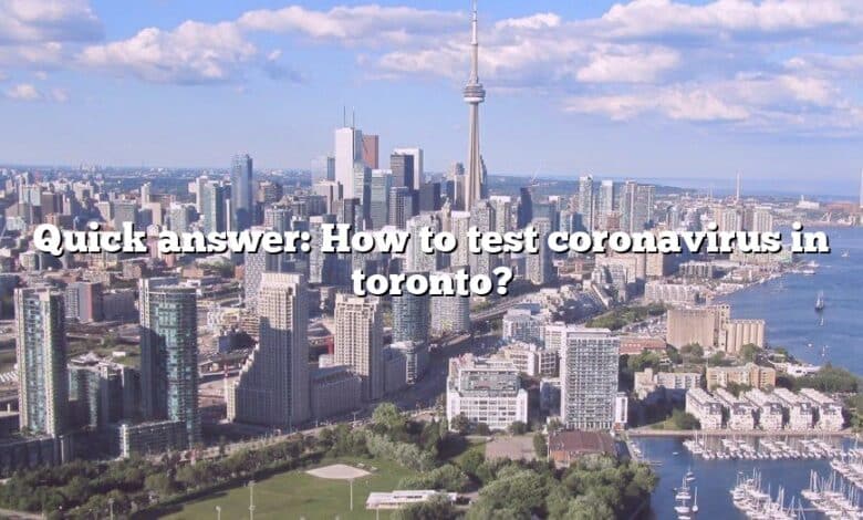 Quick answer: How to test coronavirus in toronto?