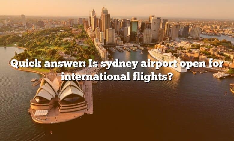 Quick answer: Is sydney airport open for international flights?