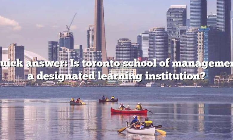 Quick answer: Is toronto school of management a designated learning institution?
