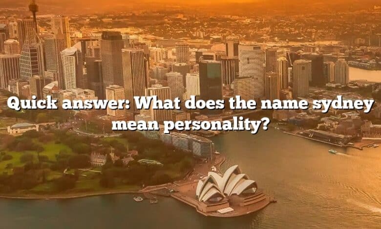 Quick answer: What does the name sydney mean personality?