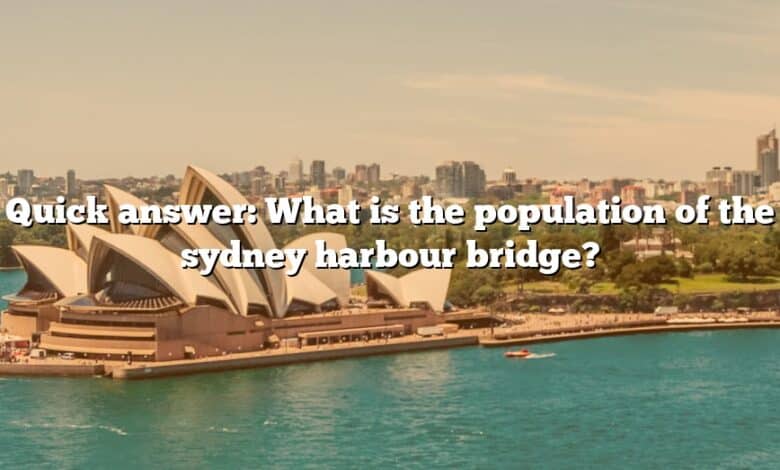 Quick answer: What is the population of the sydney harbour bridge?
