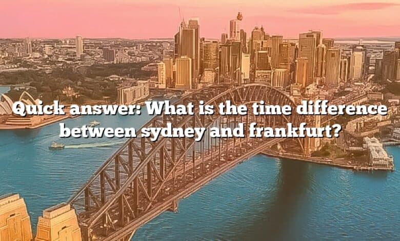 Quick answer: What is the time difference between sydney and frankfurt?