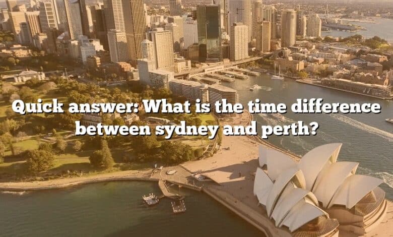 Quick answer: What is the time difference between sydney and perth?