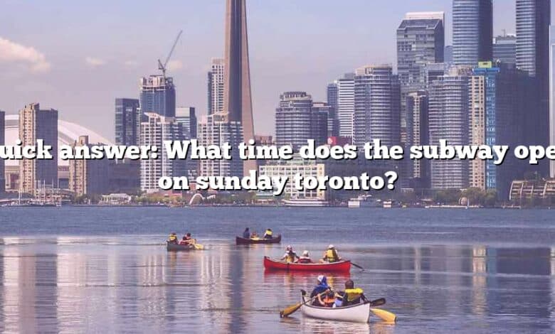 Quick answer: What time does the subway open on sunday toronto?
