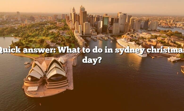 Quick answer: What to do in sydney christmas day?