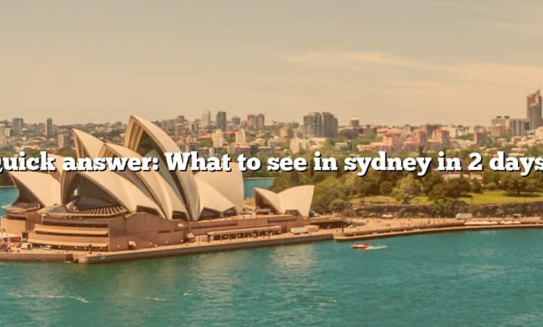Quick answer: What to see in sydney in 2 days?