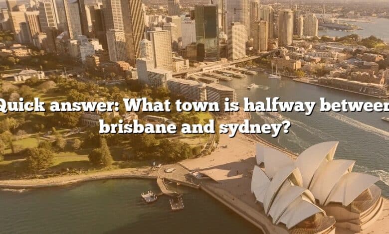Quick answer: What town is halfway between brisbane and sydney?