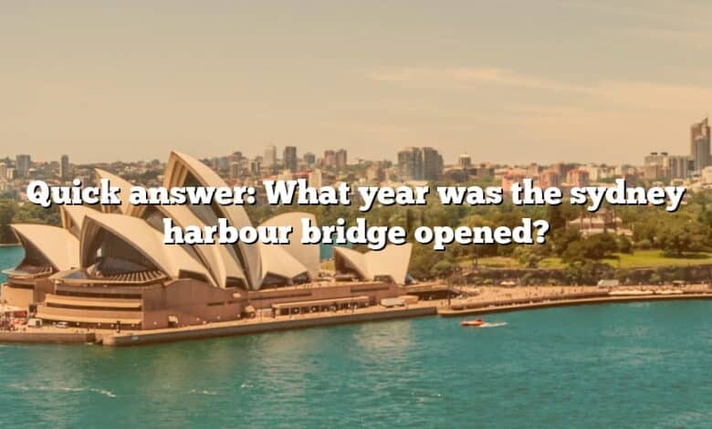 Quick answer: What year was the sydney harbour bridge opened?