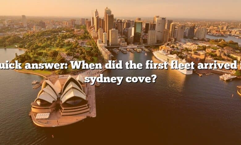 Quick answer: When did the first fleet arrived in sydney cove?