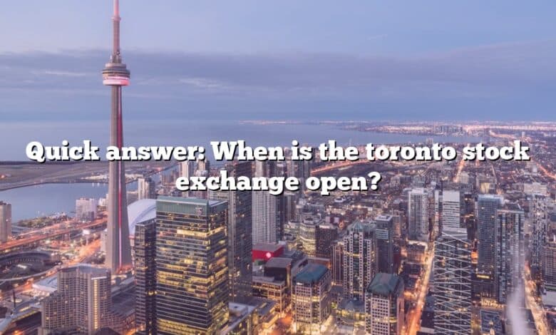 Quick answer: When is the toronto stock exchange open?