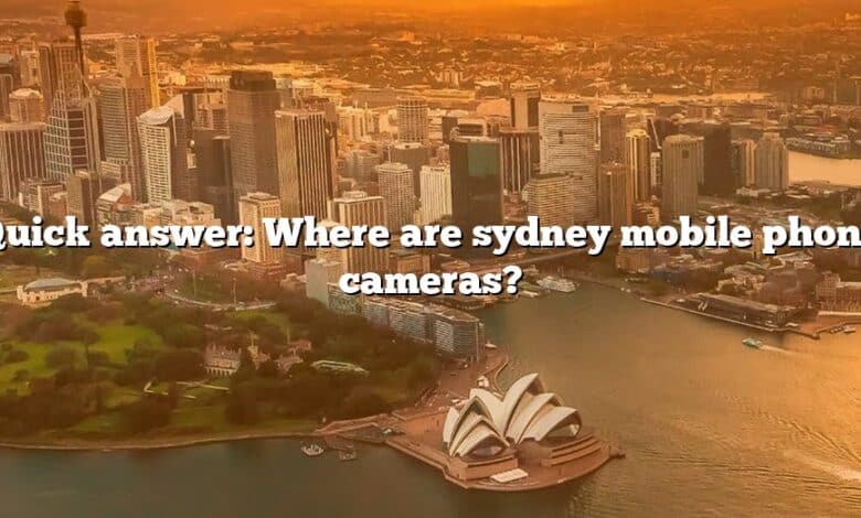 Quick answer: Where are sydney mobile phone cameras?