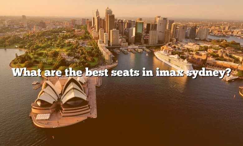 What are the best seats in imax sydney?