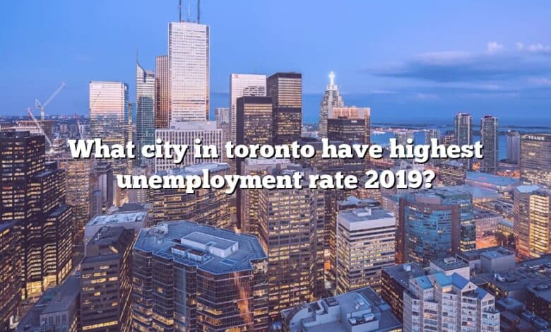 What city in toronto have highest unemployment rate 2019?