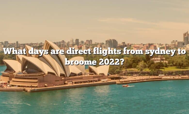 What days are direct flights from sydney to broome 2022?