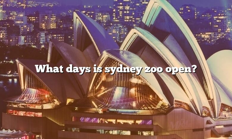 What days is sydney zoo open?