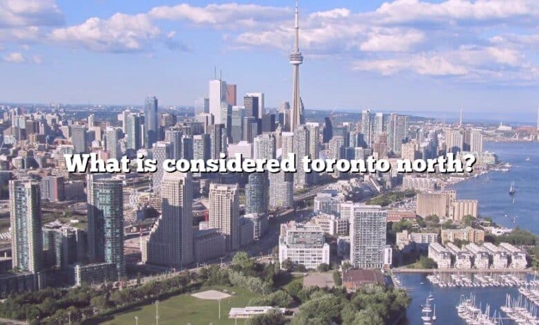 What is considered toronto north?