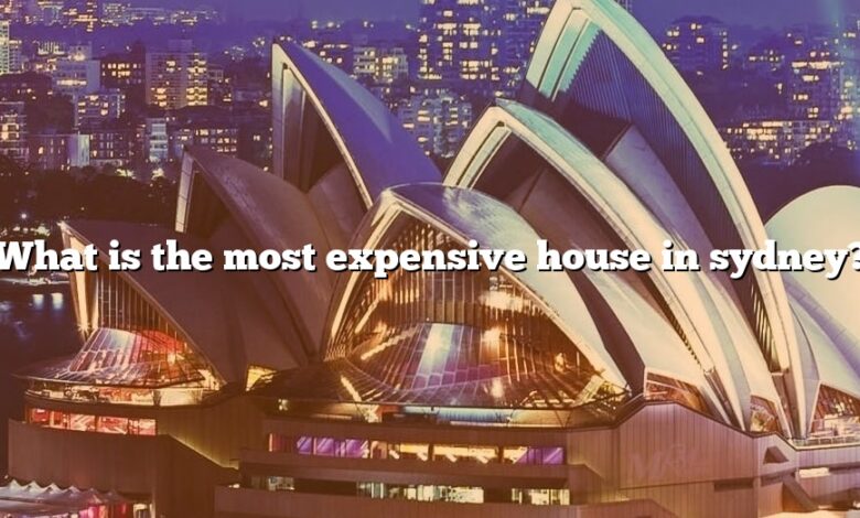 What is the most expensive house in sydney?