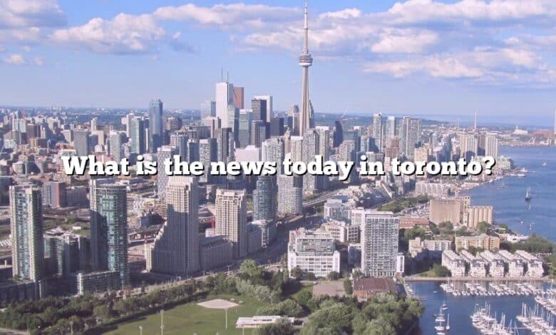 What is the news today in toronto?