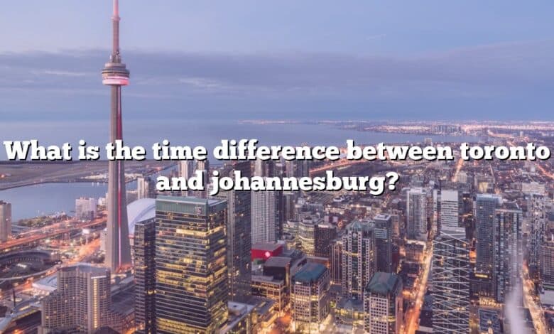 What is the time difference between toronto and johannesburg?