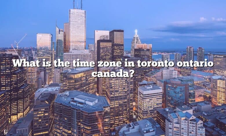 What is the time zone in toronto ontario canada?