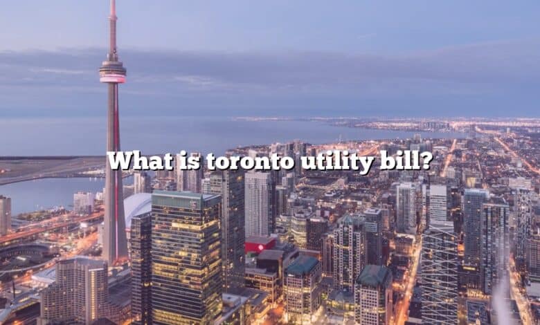What is toronto utility bill?