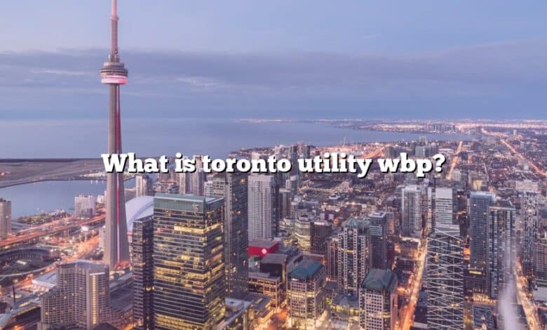What is toronto utility wbp?
