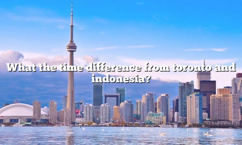 What the time difference from toronto and indonesia?