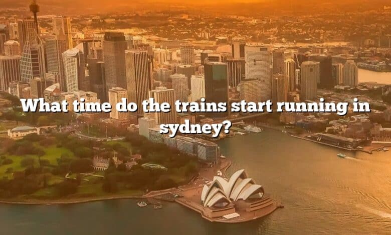 What time do the trains start running in sydney?