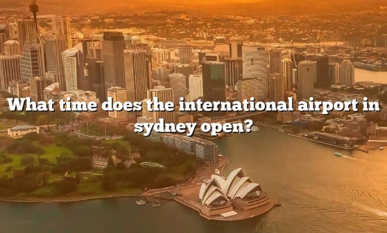 What time does the international airport in sydney open?