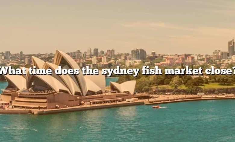 What time does the sydney fish market close?
