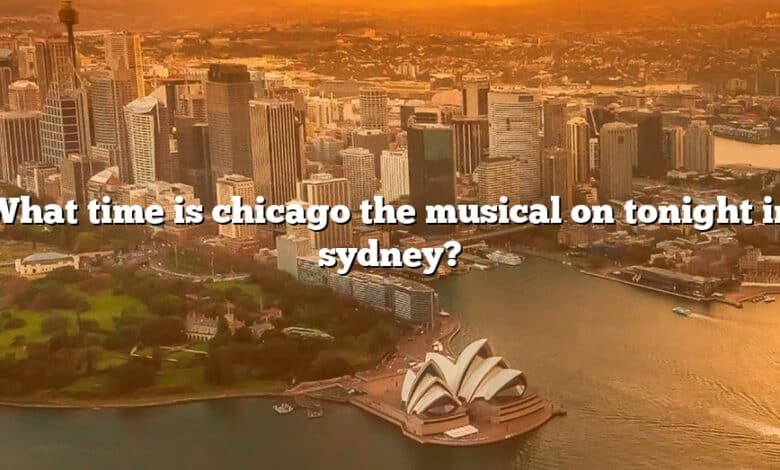 What time is chicago the musical on tonight in sydney?