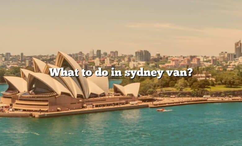 What to do in sydney van?