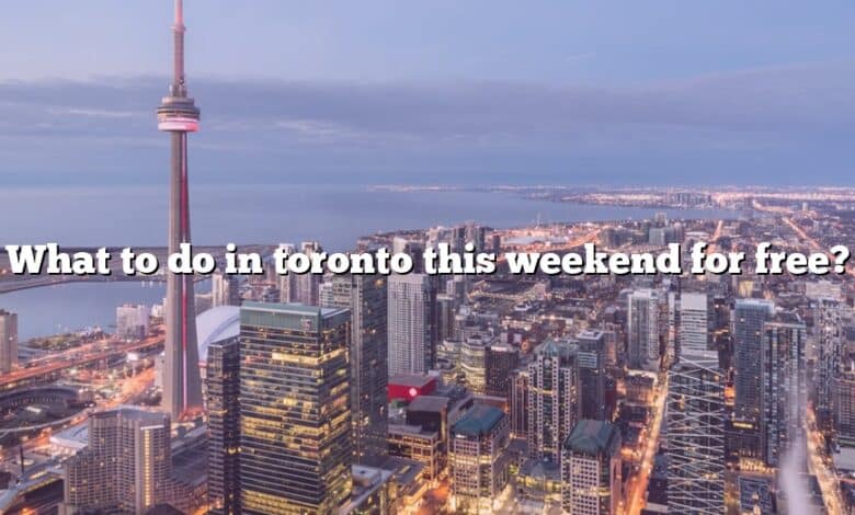 What to do in toronto this weekend for free?