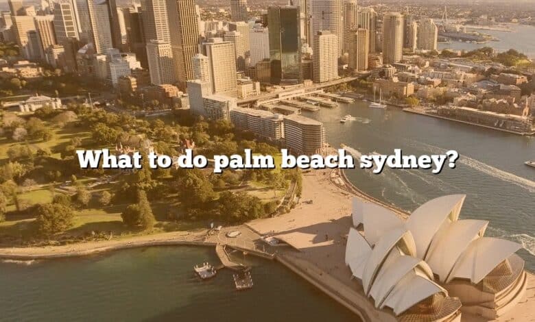 What to do palm beach sydney?