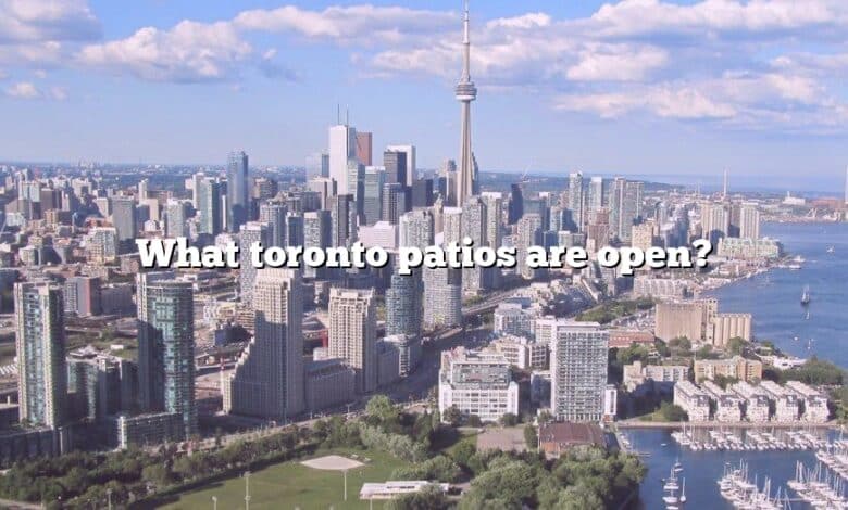 What toronto patios are open?