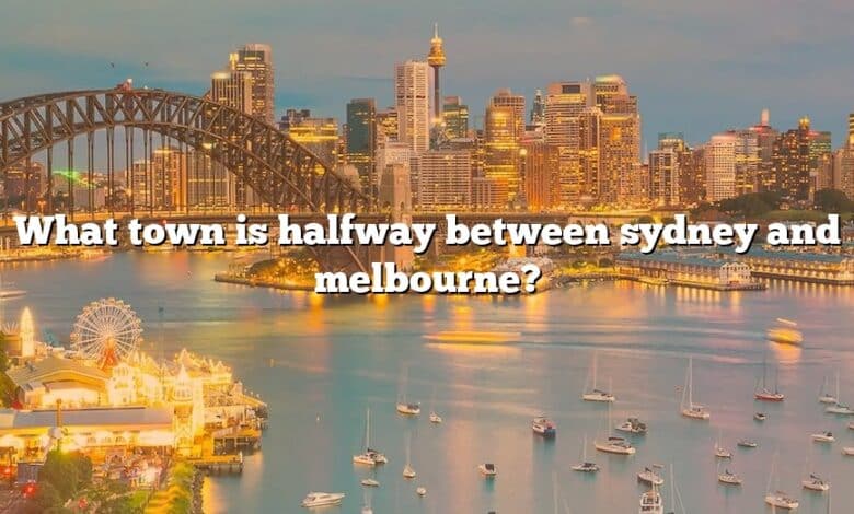 What town is halfway between sydney and melbourne?
