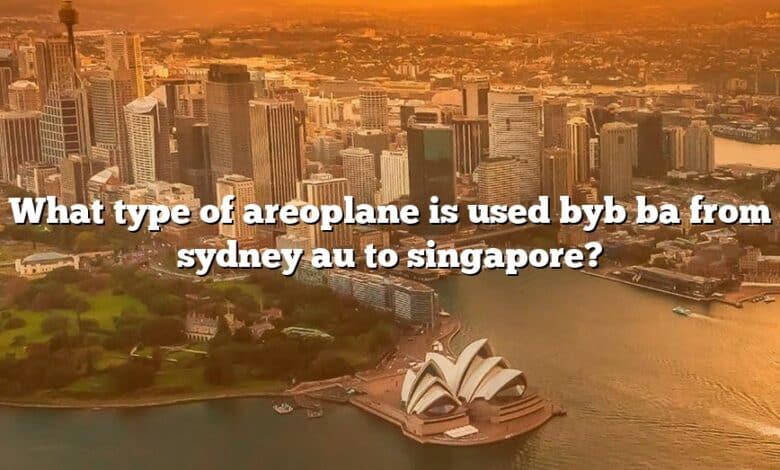 What type of areoplane is used byb ba from sydney au to singapore?