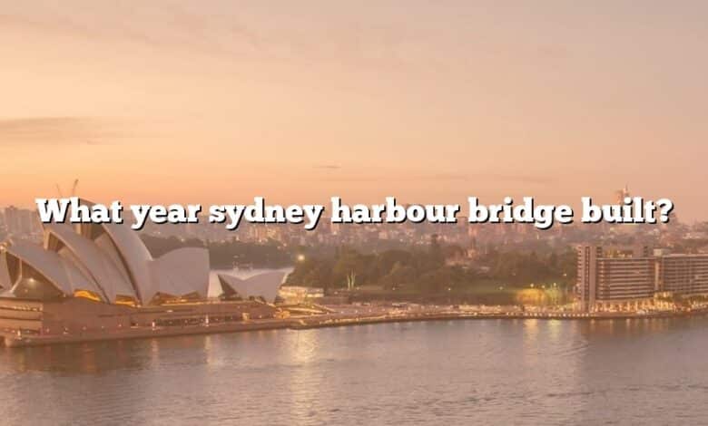 What year sydney harbour bridge built?