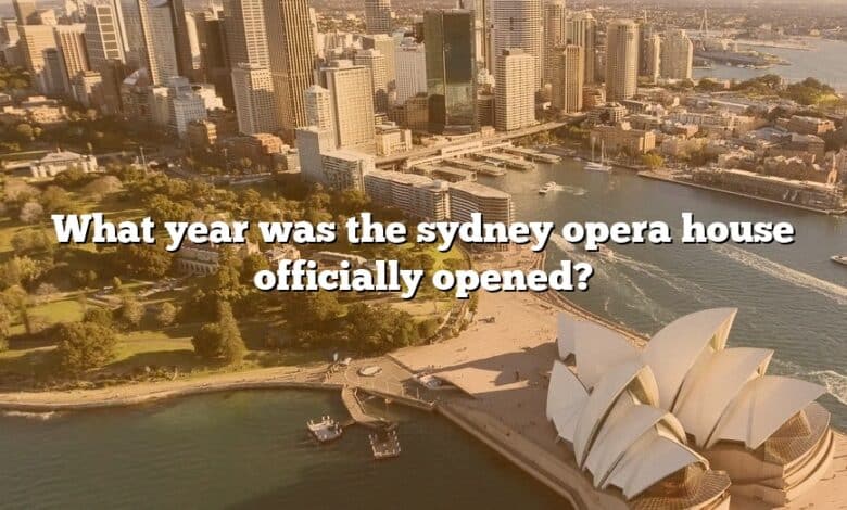What year was the sydney opera house officially opened?