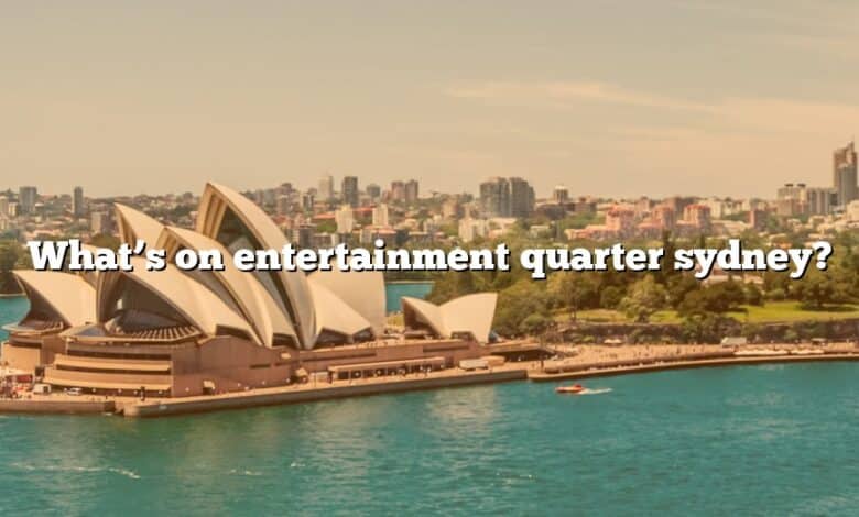 What’s on entertainment quarter sydney?
