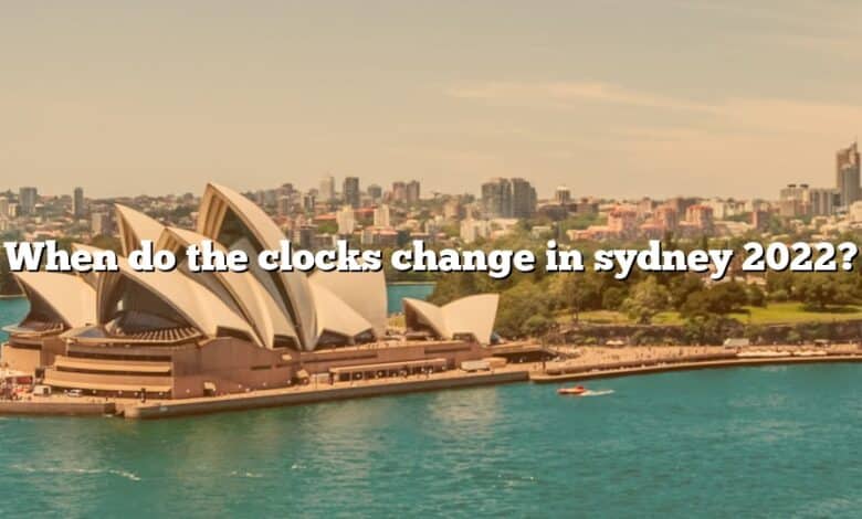 When do the clocks change in sydney 2022?