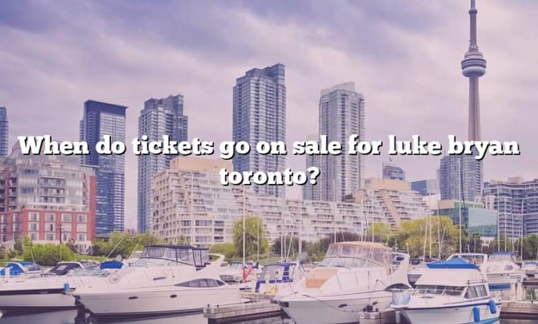 When do tickets go on sale for luke bryan toronto?