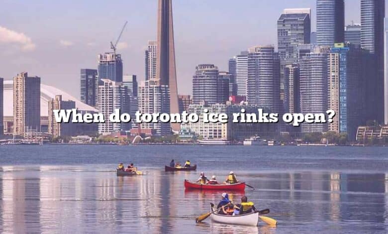 When do toronto ice rinks open?