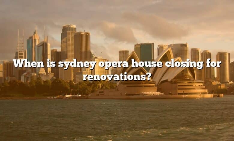 When is sydney opera house closing for renovations?