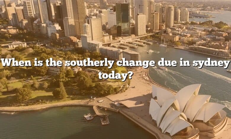 When is the southerly change due in sydney today?