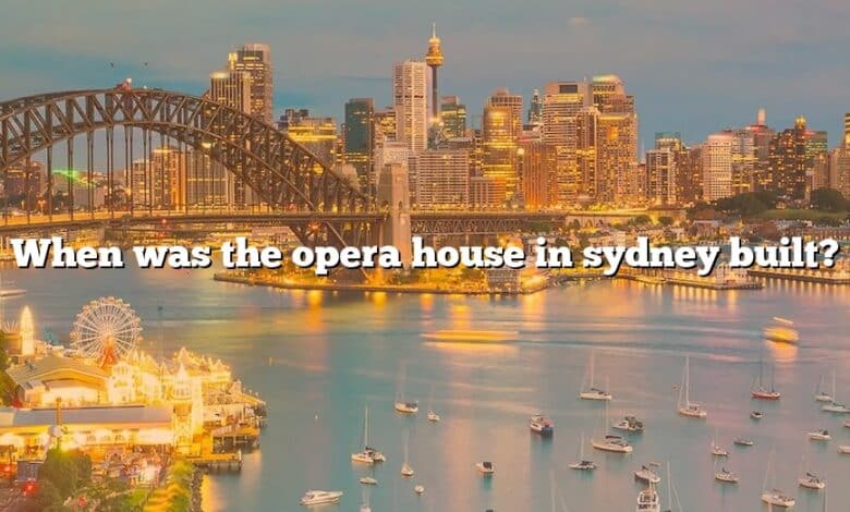 When was the opera house in sydney built?
